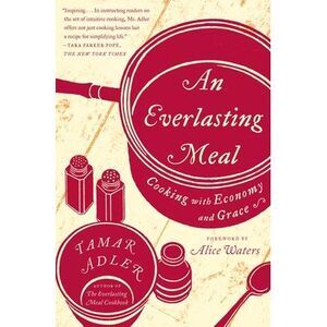 An Everlasting Meal: Cooking with Economy and Grace -- Tamar Adler